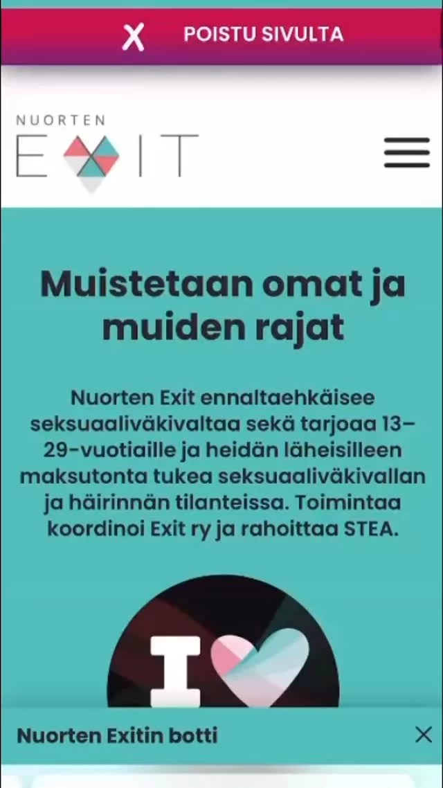 Onko mielessä kysymys seksuaalisesta toiminnasta, ihmissuhteista tai rajoista? Nuorten Exitin Kysy&Lue -palstalla voit kysyä nimettömästi – ja lukea muiden nuorten kysymyksiä ja vastauksia. 💬

☀️ Jätä oma kysymyksesi sivun alalaidasta "Nuorten Exitin botti" -kohdasta.
☀️ Muista poistaa kysymyksestä tunnistettavat tiedot.
☀️ Voit myös etsiä vastauksia valmiista kysymyksistä tageilla, esim. suojaikäraja.

Jos haluat kertoa asiasta tarkemmin, voit kirjoittaa myös nettikirjeen. ❤️ Ja hei – teemme osasta kysymyksistä myös Q&A-videoita TikTokiin ja tänne Instaan. 🎬