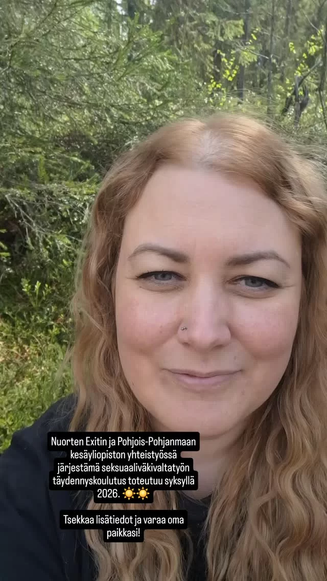 Haluatko vahvistaa osaamistasi nuoriin kohdistuvan seksuaaliväkivallan ehkäisyssä ja saada konkreettisia keinoja puheeksi ottamiseen ja tukemiseen?  Nuorten Exitin ja Pohjois-pohjanmaan kesäyliopiston yhteistyössä järjestämä seksuaaliväkivaltatyön täydennyskoulutus tarjoaa ajankohtaista tietoa, käytännön työkaluja ja tilaa ammatilliselle reflektiolle.  Koulutuksessa käsitellään muun muassa seksuaalikasvatuksen roolia ennaltaehkäisyssä, suostumusta ja rajoja, seksuaaliväkivaltaan liittyviä teemoja ja työntekijän jaksamista. Koulutuksessa kerätään menetelmiä ja materiaaleja koko työyhteisön käyttöön.  ☀️ Kenelle: sosiaali-, terveys-, kasvatus- ja ohjausalan ammattilaisille, jotka kohtaavat työssään 13–29-vuotiaita nuoria
☀️ Koulutuspäivät: ke 7.10., ke 4.11. ja ke 2.12.2026 klo 8.30–15.30
☀️ Toteutus: etäyhteydellä (sis. ennakko- ja välitehtäviä omalla työpaikalla)  ☀️ Hinta: 300 €  Ilmoittaudu mukaan – kaikki koulutuksen tiedot löytyvät niin Nuorten Exitin (nuortenexit.fi) kuin kesäyliopiston nettisivuilta.