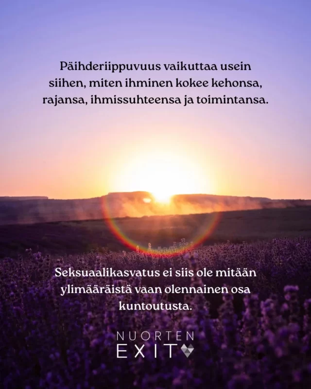 Päihderiippuvuudesta kuntoutuessa ihminen rakentaa omaa identiteettiään uudelleen. Seksuaalikasvatus antaa mahdollisuuden tutkia totuttuja tapoja ja miettiä, kuka ja millainen olen ilman päihteitä.  Ihmissuhteiden luominen ja niissä oleminen, suhde omaan kehoon, seksi sekä omat rajat ja suostumus nousevat usein esille kun pohditaan tapahtunutta muutosta omassa seksuaalisuudessa päihderiippuvuudesta kuntoutuessa. Oma keho voi esimerkiksi tuntua vieraalta ja turvattomalta tai kosketuksen vastaanottaminen tai antaminen epämiellyttävältä. Seksiin toisen ihmisen kanssa ei välttämättä ole kuulunut suostumusta tai seksi on voinut toimia vaihdannan tai selviytymisen välineenä. Voi olla vaikea tunnistaa, haluaako seksiä, läheisyyttä, turvallisuutta vai huomioita. Seksuaalikasvatus auttaa tunnistamaan ja jäsentämään omia tarpeita, kehon signaaleja ja haitallisia toimintatapoja.  Seksuaalisuudesta puhumisella ehkäistään väkivaltaa, häpeää ja väärinymmärryksiä ja lisätään hyvinvointia, turvallisuutta ja itsemyötätuntoa.  Tietoa ja tukea löydät osoitteesta www.nuortenexit.fi