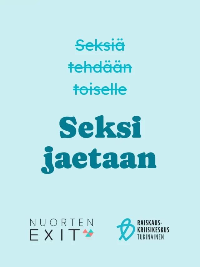 Seksi vaatii luottamusta, kommunikaatiota ja suostumuksen varmistamista kaikilta osapuolilta.  Seksi on jaettu, yhteinen kokemus.  Seksiä ei tehdä toiselle. Kyse on jaetusta nautinnosta ja läheisyydestä turvallisessa ympäristössä, jossa niin omat kuin kumppanin tai kumppanien toiveet ja rajat ovat ilmaistavissa ja huomioitavissa.  ☀️☀️☀️☀️  Nuorten Exitin ja Tukinaisen kesäpostauksissa rikotaan seksiin liittyviä myyttejä.  Seksin on tarkoitus olla nautinnollista, vapauttavaa ja niin henkisesti kuin fyysisesti turvallista – ei pakottavaa, ahdistavaa tai velvollisuudesta tapahtuvaa. Seksi ilman suostumusta ei ole seksiä ollenkaan, vaan silloin kyse on seksuaaliväkivallasta.  Huonot kokemukset seksuaalisesta kanssakäymisestä voivat vääristää käsityksiä siitä, mitä seksi on.  Nuorten Exit ja Tukinainen tarjoavat apua rajoja rikkoviin kokemuksiin maksuttomasti, luottamuksella ja ilman lähetettä. Ethän epäröi ottaa yhteyttä.
