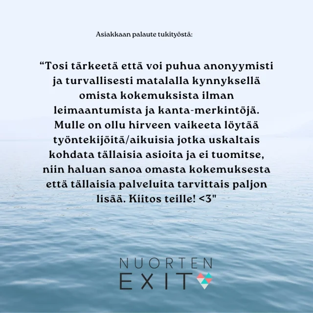 Joskus työntekijämme on ensimmäinen henkilö, jolle rajoja rikkoneesta kokemuksesta kerrotaan.  Tukipalveluihin tullessa tapahtuneesta on usein kulunut jo jonkin aikaa, useita vuosiakin. Nuorten Exitin palveluihin voi hakeutua kaikenlaisissa seksuaaliväkivallan tilanteissa, olivat ne tapahtuneet fyysisessä kontaktissa tai teknologiavälitteisesti, eilen tai kymmenen vuotta sitten.  Nuorten Exitillä tukityötä tekevät koulutetut ja kokeneet sosiaalialan ammattilaiset, joilla kaikilla on terapeuttista ja seksologista osaamista. Tukipalvelut ja tietoa toiminnastamme löytyy verkkosivuiltame nuortenexit.fi.